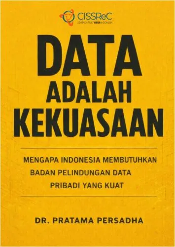 Data Adalah Kekuasaan: Mengapa Indonesia Membutuhkan Badan Pelindungan Data Pribadi Yang Kuat